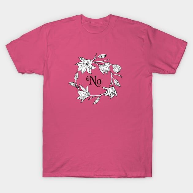 No (flowers) T-Shirt by Katherine Montalto